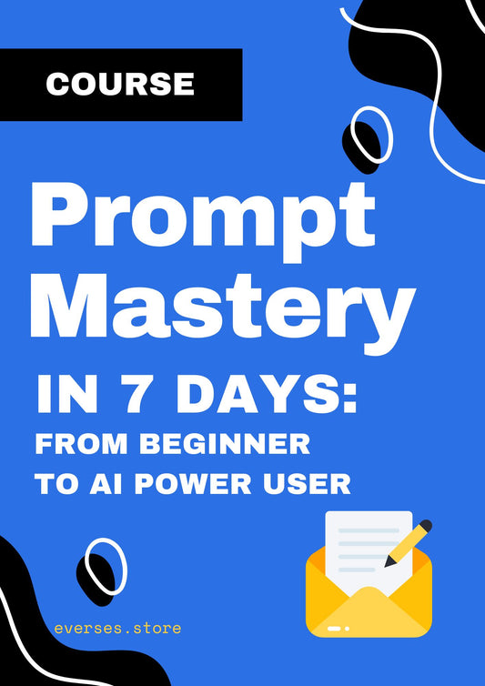 Prompt Mastery in 7 Days: From Beginner to AI Power User