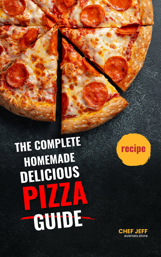 The Complete Homemade Pizza Guide